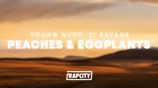 Young Nudy - Peaches & Eggplants (Lyrics) feat. 21 Savage