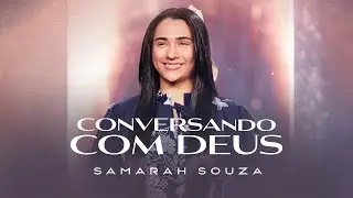 SAMARAH SOUZA | CONVERSANDO COM DEUS (CLIPE oFICIAL)