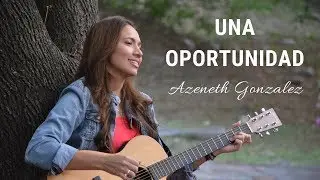 Azeneth González - Una Oportunidad (Video Oficial)