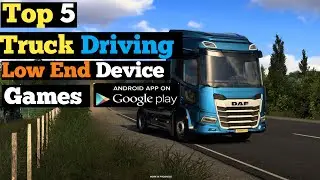Top 5 Truck Driving Games For Android High Graphics For Low End Device