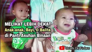 MELIHAT LEBIH DEKAT BAYI, BALITA, dan ANAK-ANAK YATIM DI PANTI ASUHAN BINAAN