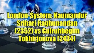 London-System: Kaumandur Srihari Raghunandan (2352) vs Gulruhbegim Tokhirjonova (2434)