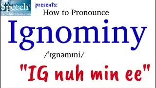 How to Pronounce Ignominy