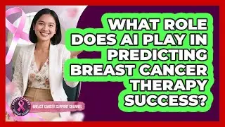What Role Does AI Play In Predicting Breast Cancer Therapy Success? - Breast Cancer Support Channel