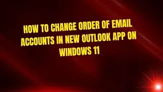 How to Change Order of Email Accounts in New Outlook App on Windows 11