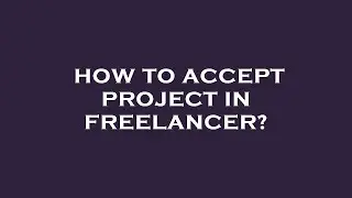 How to accept project in freelancer?