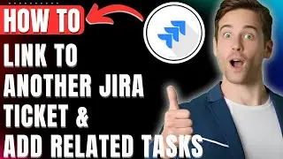 How to Link Jira Ticket to Another Ticket & Add Related Work Easily 2026