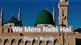 Wo Mera Nabi Hai (Slow+Reverb) | Sayed Hassan Ullah Hussaini | Lofi naat 2026