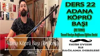 DERS 22 ADANA KÖPRÜ BAŞI (RE TONU) | (Fatih Evsen ile Bağlama Dersleri)