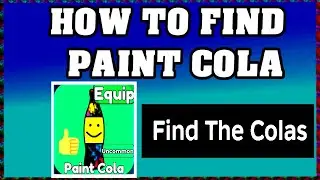 How To Find PAINT COLA in FIND THE COLAS ROBLOX [Update] [walkthrough]