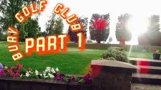 Golf Course VLOG - Bury Golf Club - PART 1