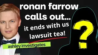 IT ENDS WITH US LAWSUIT TEA 🍵 RONAN FARROW CALLS OUT CANDACE OWENS & CONTENT CREATORS!