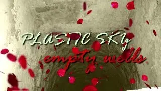 Plastic Sky ~ Empty Wells  (Lyric Video)