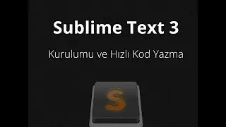Sublime Text 3 Kurulumu ve Hızlı Kod Yazma