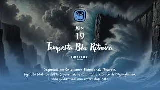Kin 19 &ndash; Tempesta Blu Ritmica | Rinnovarsi nel ritmo del cambiamento