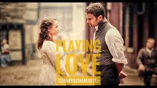 Sidney&Charlotte -Playing Love