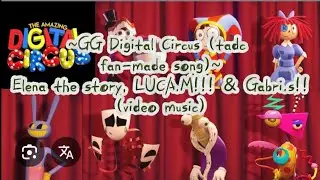 ~GG digital circus (TADC fan-made Song)~ | Elena The Story, LUCA.M!!! & Gabri.s!! |  VIDEO MUSIC!!!!