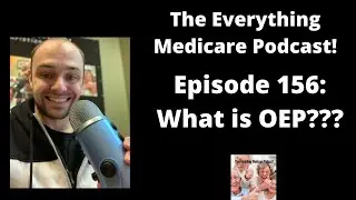 The Everything Medicare Podcast! Episode 156: What is OEP???