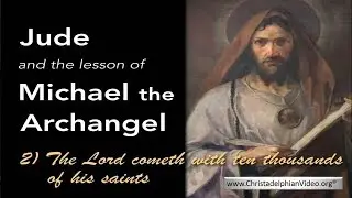 The Epistle of Jude and the lesson of Michael the Archangel;  2 The Lord cometh with 10,000