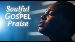 Black Gospel Vibe ✞ Deep Gospel R&B Soul Music | Modern Praise & Worship Songs