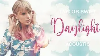 Taylor Swift - Daylight (Acoustic Piano)
