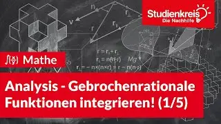 Analysis - Gebrochenrationale Funktionen integrieren! (1/5) | Mathe verstehen mit dem Studienkreis