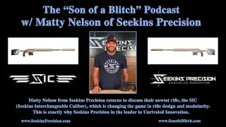 Son of a Blitch Podcast, Ep. 120 w/ Matty Nelson of Seekins Precision, Discussing The New SIC Rifle