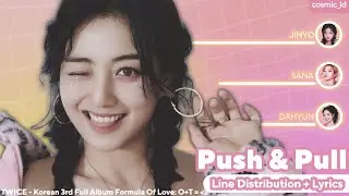 TWICE (트와이스) - PUSH & PULL (JIHYO, SANA, DAHYUN) [Line Distribution + Lyrics]