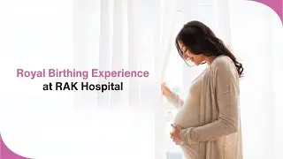 Royal Birthing Experience at RAK Hospital | Your Journey to Motherhood Starts Here