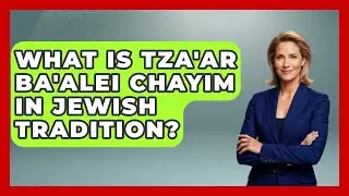 What Is Tza'ar Ba'alei Chayim In Jewish Tradition? | Raising Jewish Children News