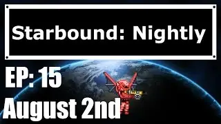 Starbound Nightly: EP 15