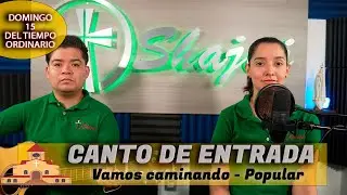 Canto De Entrada Para XV Domingo Ordinario Ciclo B - Vamos caminando | Shajaj