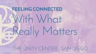 FEELING CONNECTED: With What Really Matters | Complete Lesson