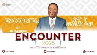 Encounter 2025 || Day 5 || Session 1 || Bishop JB Masinde