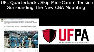 UFL Quarterbacks Skip Mini-Camp! Tension Surrounding The New CBA Mounting!