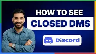 how to see closed DMs on Discord [FULL GUIDE]