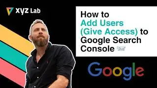 How to Add Users Give Access to Google Search Console