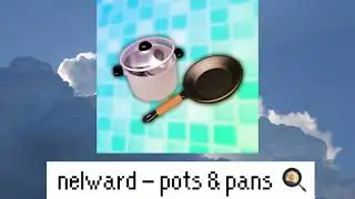 nelward - pots & pans 🍳