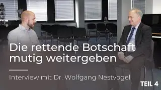 Interview mit Wolfgang Nestvogel (Teil 4) | Die rettende Botschaft mutig weitergeben