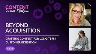 Beyond Acquisition: Crafting Content for Long-Term Customer Retention
