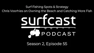 S2 E55 | Surf Fishing Spots & Strategy: Chris Voorhies on Owning the Beach and Catching More Fish