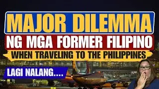 🔴MAJOR DILEMMA NG IBANG MGA KABABAYAN NATING FORMER FILIPINO TUWING UMUUWI NG PINAS | PROBLEMA 'TO