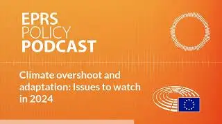 Climate overshoot and adaptation: Issues to watch in 2024 [Policy Podcast]