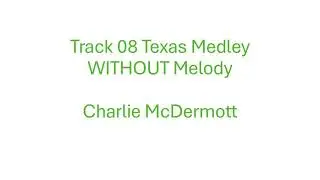 Charlie Mcdermott Track 08 Texas Medley WITHOUT Melody