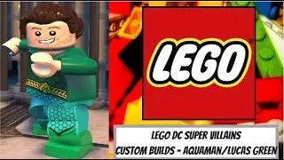 LEGO DC Super Villains Custom Builds - Aquaman/Lucas Green