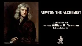 Newton the Alchemist: A Discussion with William R. Newman