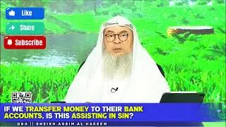 If we transfer money to their bank accounts, is this assisting in sin