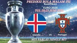 PREDIKSI BOLA MALAM INI TGL 20-21 JUNI 2023 | MIX PARLAY/SINGLE BET | ISLANDIA VS PORTUGAL