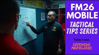 Football Manager 26 Mobile Tactical Tips Series | Defensive Midfielders