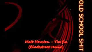 Matt Houston - The fix (Blackstreet remix)